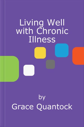 Living Well with Chronic Illness - Write your own roadmap to healing in tough times (ebok) av Grace Quantock