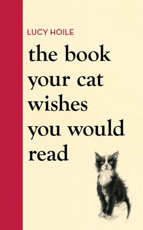 The Book Your Cat Wishes You Would Read - The must-have guide for cat lovers (ebok) av Lucy Hoile