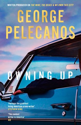 Owning Up - From the writer/producer on The Wire, The Deuce and We Own This City (ebok) av George Pelecanos