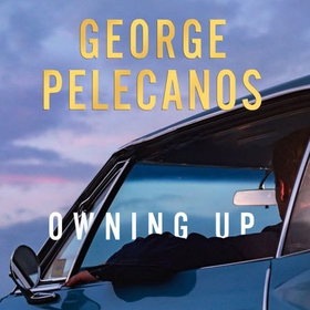 Owning Up - From the writer/producer on The Wire, The Deuce and We Own This City (lydbok) av George Pelecanos