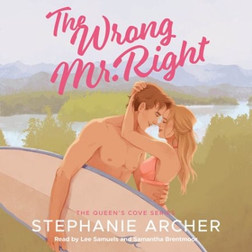 The Wrong Mr Right - A Spicy Small Town Friends to Lovers Romance (The Queen's Cove Series Book 2) (lydbok) av Stephanie Archer