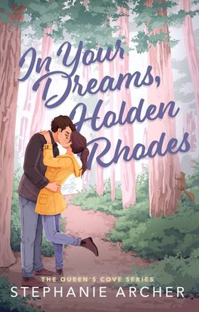 In Your Dreams, Holden Rhodes - A Spicy Small Town Grumpy Sunshine Romance (The Queen's Cove Series Book 3) (ebok) av Stephanie Archer