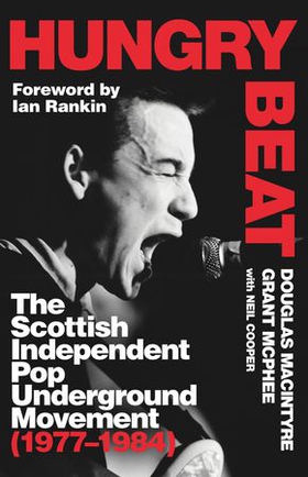 Hungry Beat - The Scottish Independent Pop Underground Movement (1977-1984) (ebok) av Douglas MacIntyre