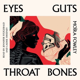 Eyes Guts Throat Bones - Featuring the Irish Book Awards Short Story of the Year 2023 (lydbok) av Moïra Fowley