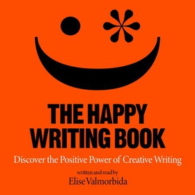 The Happy Writing Book - Discover the Positive Power of Creative Writing (lydbok) av Elise Valmorbida