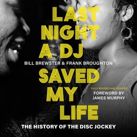 Last Night a DJ Saved My Life - The History of the Disc Jockey (lydbok) av Bill Brewster
