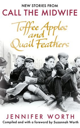 Toffee Apples and Quail Feathers - New Stories From Call the Midwife (ebok) av Jennifer Worth