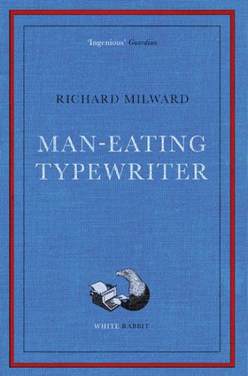 Man-Eating Typewriter - Shortlisted for the Goldsmiths Prize 2023 (ebok) av Richard Milward