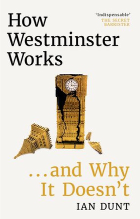 How Westminster Works . . . and Why It Doesn't - The instant Sunday Times bestseller from the ultimate political insider (ebok) av Ukjent