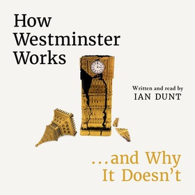 How Westminster Works . . . and Why It Doesn't - The instant Sunday Times bestseller from the ultimate political insider (lydbok) av Ukjent