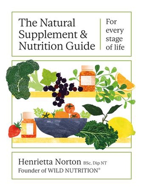 The Natural Supplement and Nutrition Guide - For every stage of life (ebok) av Henrietta Norton