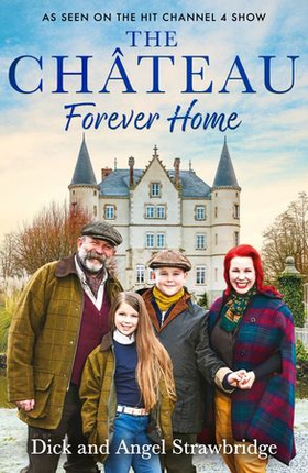 The Château - Forever Home - The instant Sunday Times Bestseller, as seen on the hit Channel 4 series Escape to the Château (ebok) av Dick Strawbridge