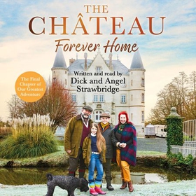 The Château - Forever Home - The instant Sunday Times Bestseller, as seen on the hit Channel 4 series Escape to the Château (lydbok) av Dick Strawbridge