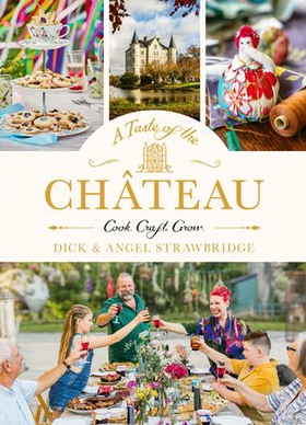 A Taste of the Château - Master the art of seasonal celebrations with over 100 delicious recipes, beautiful crafts and inspiring gardening projects (ebok) av Dick Strawbridge