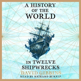 A History of the World in Twelve Shipwrecks (lydbok) av David Gibbins