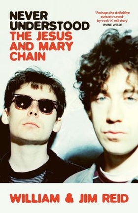 Never Understood - The Jesus and Mary Chain (ebok) av William Reid