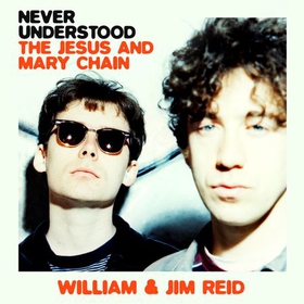 Never Understood - The Jesus and Mary Chain (lydbok) av William Reid