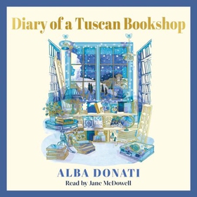 Diary of a Tuscan Bookshop - The heartwarming story that inspired a nation, now an international bestseller (lydbok) av Alba Donati