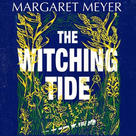 The Witching Tide - The powerful and gripping debut novel for readers of Margaret Atwood and Hilary Mantel (lydbok) av Margaret Meyer