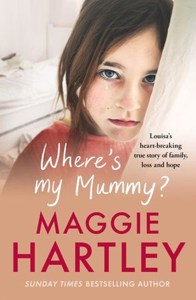 Where's My Mummy? - Louisa's heart-breaking true story of family, loss and hope (ebok) av Maggie Hartley