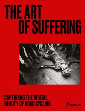 The Art of Suffering - Capturing the brutal beauty of road cycling with foreword by Wout van Aert (ebok) av Kristof Ramon