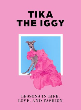 Tika the Iggy - Lessons in Life, Love, and Fashion (ebok) av Thomas Shapiro
