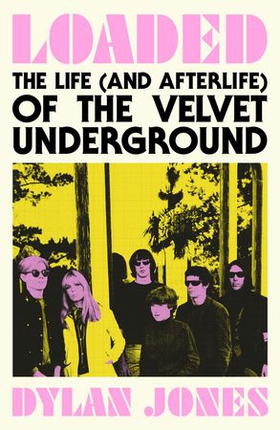 Loaded - The Life (and Afterlife) of The Velvet Underground (ebok) av Dylan Jones