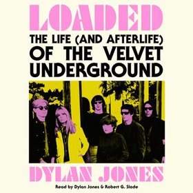 Loaded - The Life (and Afterlife) of The Velvet Underground (lydbok) av Dylan Jones