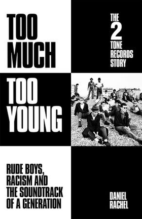 Too Much Too Young: The 2 Tone Records Story - Rude Boys, Racism and the Soundtrack of a Generation (ebok) av Daniel Rachel