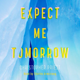 Expect Me Tomorrow (lydbok) av Christopher Priest