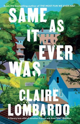 Same As It Ever Was - The immersive and joyful new novel from the author of Reese’s Bookclub pick The Most Fun We Ever Had (ebok) av Claire Lombardo