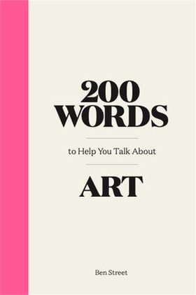 200 Words to Help You Talk about Art (ebok) av Ben Street