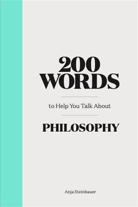 200 Words to Help You Talk about Philosophy (ebok) av Anja Steinbauer