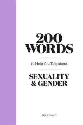 200 Words to Help you Talk about Sexuality & Gender (ebok) av Kate Sloan
