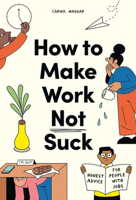 How to Make Work Not Suck - Honest Advice for People with Jobs (ebok) av Carina Maggar
