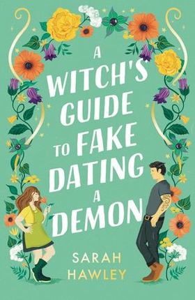 A Witch's Guide to Fake Dating a Demon - 'Whimsically sexy, charmingly romantic, and magically hilarious.' Ali Hazelwood (ebok) av Sarah Hawley