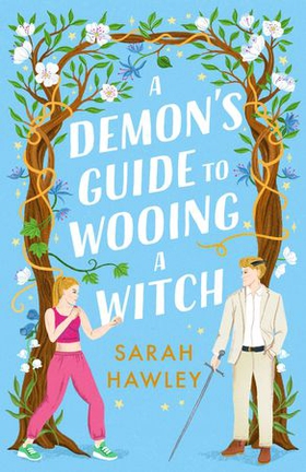 A Demon's Guide to Wooing a Witch - 'Whimsically sexy, charmingly romantic, and magically hilarious.' Ali Hazelwood (ebok) av Sarah Hawley