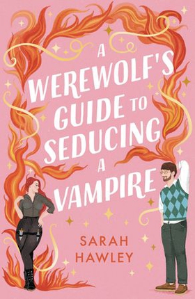 A Werewolf's Guide to Seducing a Vampire - ‘Whimsically sexy, charmingly romantic, and magically hilarious.’ Ali Hazelwood (ebok) av Sarah Hawley