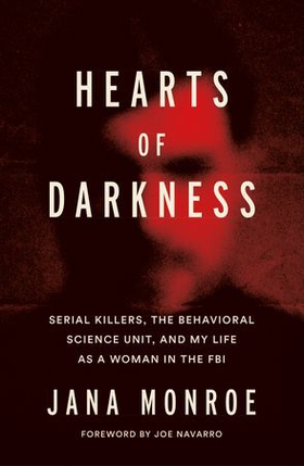 Hearts of Darkness - Serial Killers, the Behavioral Science Unit, and My Life as a Woman in the FBI (ebok) av Ukjent