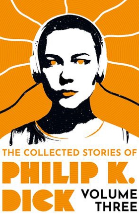 The Collected Stories of Philip K. Dick Volume 3 (ebok) av Philip K Dick