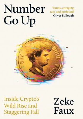 Number Go Up - Inside Crypto’s Wild Rise and Staggering Fall (ebok) av Zeke Faux