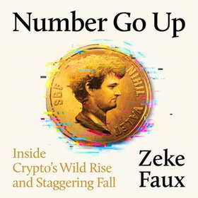 Number Go Up - Inside Crypto's Wild Rise and Staggering Fall (lydbok) av Zeke Faux