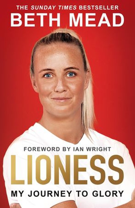 Lioness - My Journey to Glory - Winner of the Sunday Times Sports Book Awards Autobiography of the Year 2023 (ebok) av Beth Mead