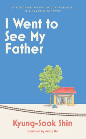 I Went to See My Father - The instant Korean bestseller (ebok) av Kyung-Sook Shin
