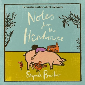 Notes from the Henhouse - From the author of O CALEDONIA, a book that 'brings joy to the bleak midwinter' (lydbok) av Elspeth Barker