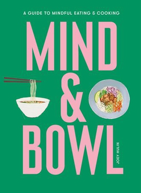 Mind & Bowl - A Guide to Mindful Eating & Cooking (ebok) av Joey Hulin