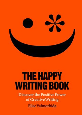 The Happy Writing Book - Discover the Positive Power of Creative Writing (ebok) av Elise Valmorbida