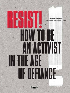 Resist! - How to Be an Activist in the Age of Defiance (ebok) av Huck