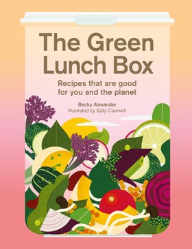 The Green Lunch Box - Recipes that are good for you and the planet (ebok) av Becky Alexander