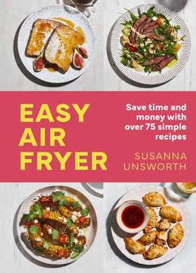 Easy Air Fryer - 75 simple, easy and delicious recipes with UK measurements (ebok) av Susanna Unsworth